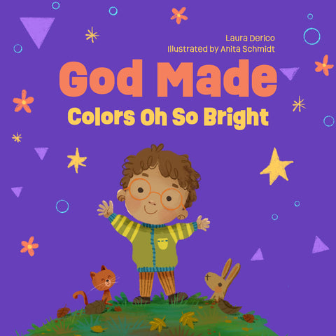 God Made Colors Oh So Bright - Author Laura Derico & Illustrator Anita Schmidt (God Made All of Me Series)