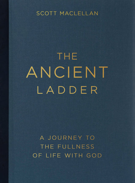 The Ancient Ladder: A Journey to the Fullness Of Life With God - Scott Maclellan