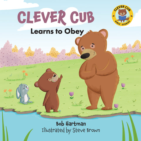 Clever Cub Learns to Obey - Bob Hartman & Steve Brown | David C Cook