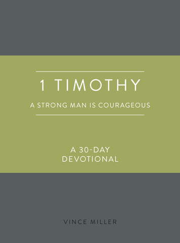 1 Timothy: A Strong Man is Courageous: A 30-Day Devotional (Strong Man Devotionals) -  Vince Miller | David C Cook