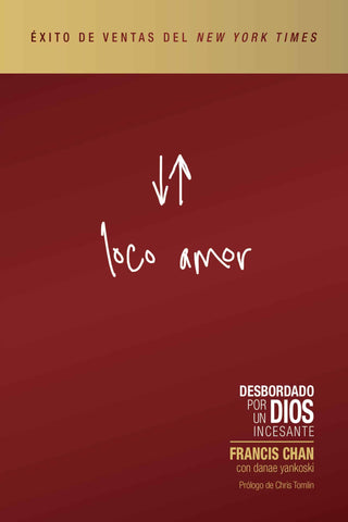 Loco Amor: Desbordado por un Dios incesante - Revised and Updated Spanish Edition - Francis Chan | David C Cook