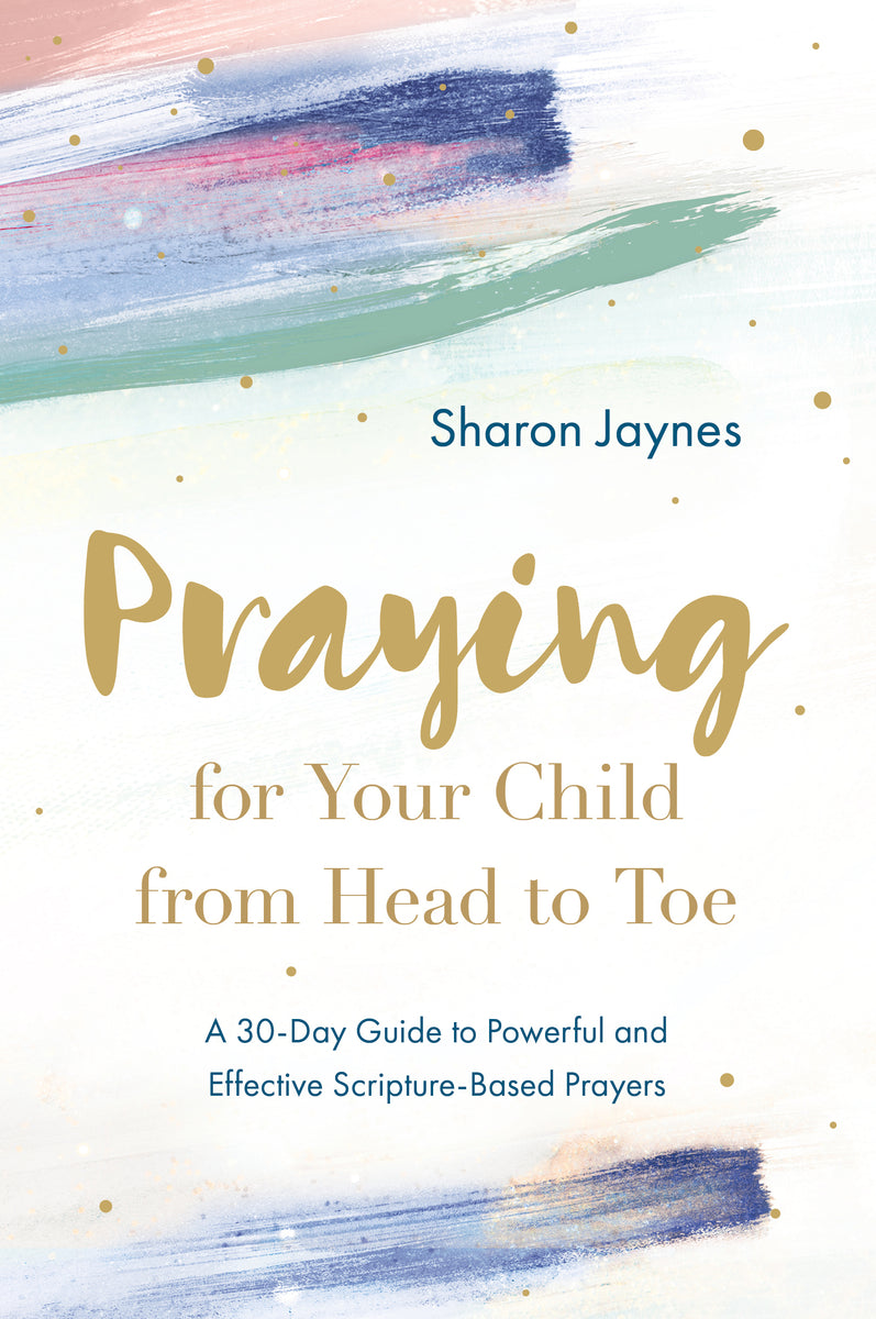 Praying for Your Child From Head to Toe – David C Cook