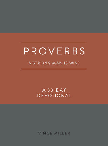 Proverbs: A Strong Man is Wise - A 30-Day Devotional - Vince Miller | David C Cook