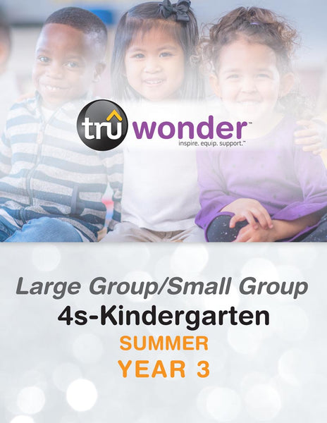 TruWonder | 4s-Kindergarten Large Group/Small Group Quarterly Kit | Summer Year 3