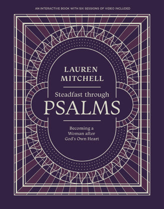 Steadfast Through Psalms | Becoming a Woman After God’s Own Heart