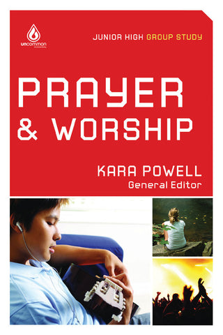 Prayer and Worship: Junior High Group Study - Kara Powell | Gospel Light