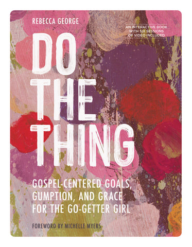 Do the Thing: Gospel-Centered Goals, Gumption, and Grace for the Go-Getter Girl - Rebecca George | Esther Press