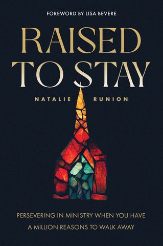 Raised to Stay: Persevering in Ministry When You Have a Million Reasons to Walk Away - Natalie Runion | Esther Press