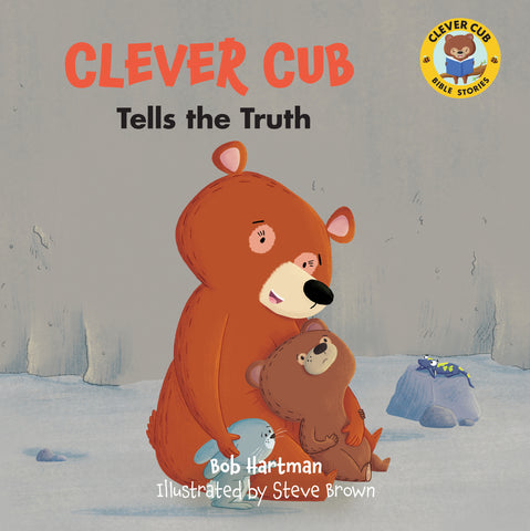 Clever Cub Tells the Truth - Bob Hartman & Steve Brown | David C Cook
