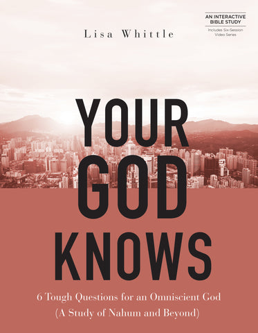 Your God Knows: 6 Tough Questions for an Omniscient God - Lisa Whittle | Esther Press