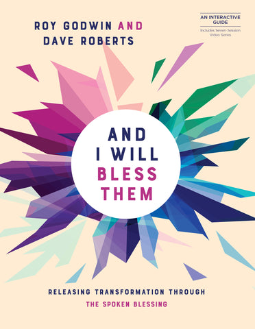 And I Will Bless Them: Releasing Transformation through the Simplicity of the Spoken Blessing - Roy Godwin | David C Cook