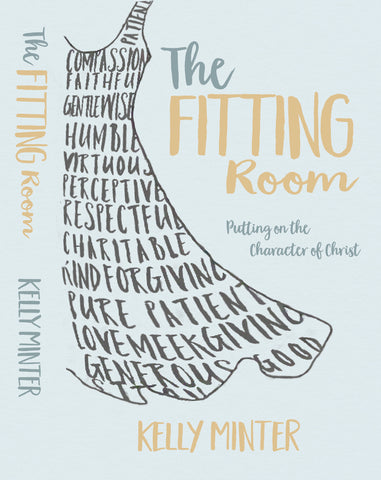 The Fitting Room: Putting On the Character of Christ - Kelly Minter | David C Cook