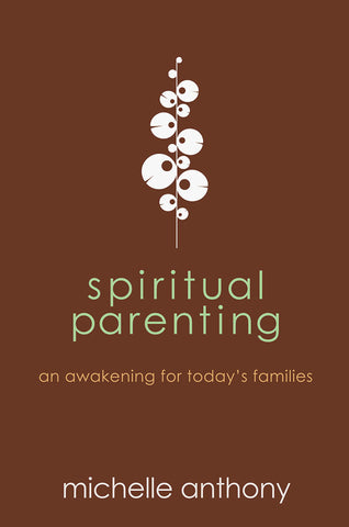 Spiritual Parenting by Michelle Anthony