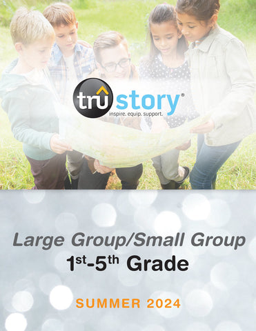 TruStory | Grades 1-5 Large Group/Small Group Quarterly Kit | Summer 2024