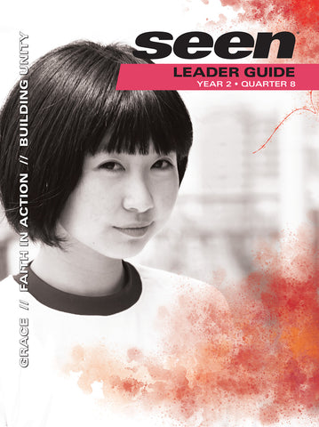 SEEN | Teen Leader Guide | Year 2 Quarter 8
