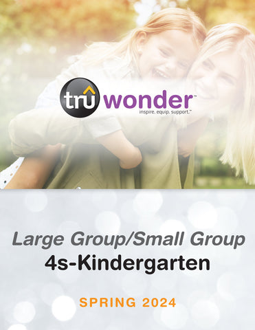 TruWonder | 4s-Kindergarten Large Group/Small Group Quarterly Kit | Spring 2024