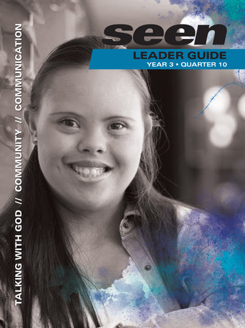 SEEN | Teen Leader Guide | Year 3 Quarter 10