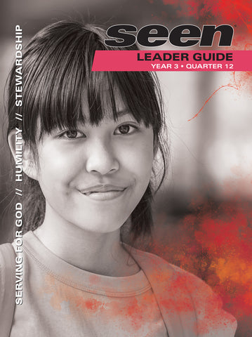 SEEN | Teen Leader Guide | Year 3 Quarter 12