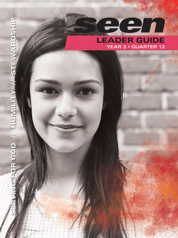 SEEN | Teen Leader Guide | Year 3 Quarter 12