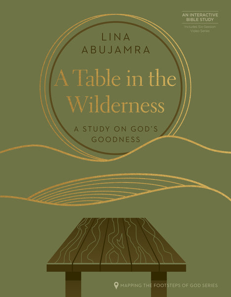 A Table in the Wilderness: A Study on God's Goodness (Mapping the Footsteps of God Series) - Lina AbuJamra