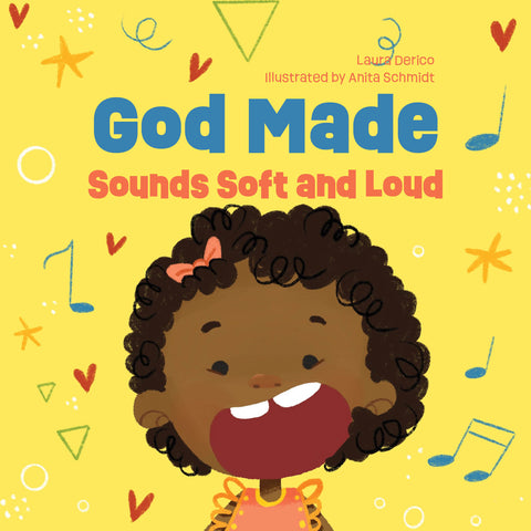 God Made Sounds Soft and Loud - Author Laura Derico & Illustrator Anita Schmidt (God Made All of Me Series)