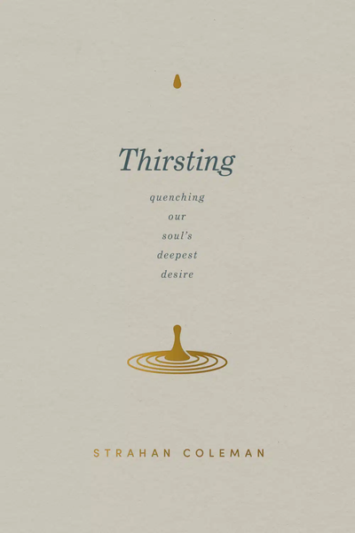 Thirsting: Quenching Our Soul's Deepest Desire - Strahan Coleman | David C Cook