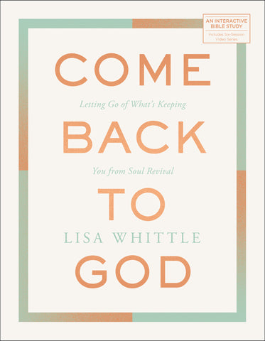 Come Back to God: Letting Go of What’s Keeping You from Soul Revival - Lisa Whittle | Esther Press