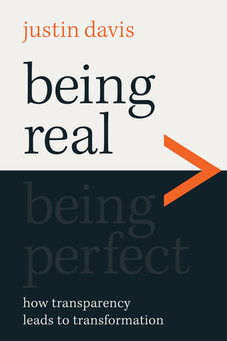 Being Real > Being Perfect: How Transparency Leads to Transformation - Justin Davis | David C Cook