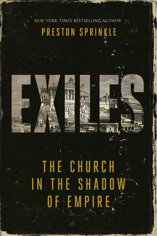 Exiles: The Church in the Shadow of Empire -  Preston Sprinkle | David C Cook