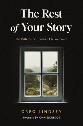The Rest of Your Story: The Path to the Christian Life You Want - Greg Lindsey