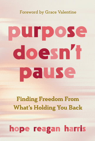 Purpose Doesn’t Pause: Finding Freedom from What’s Holding You Back - Hope Reagan Harris | Esther Press