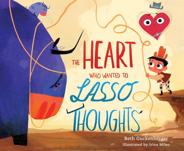 The Heart Who Wanted to Lasso Thoughts: StrongHeart Stories – Beth Guckenberger & Irina Mileo | David C Cook