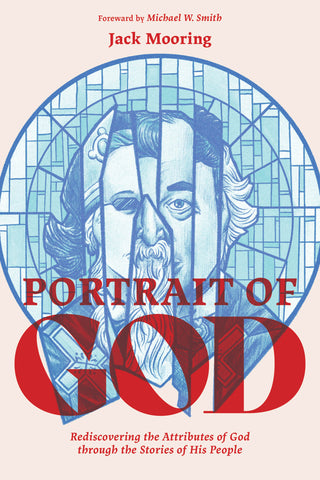 Portrait of God: Rediscovering the Attributes of God through the Stories of His People - Jack Mooring | David C Cook