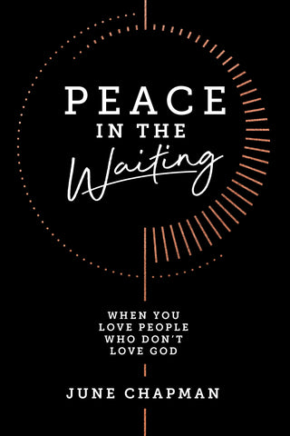 Peace in the Waiting:  When You Love People Who Don’t Love God - June Chapman