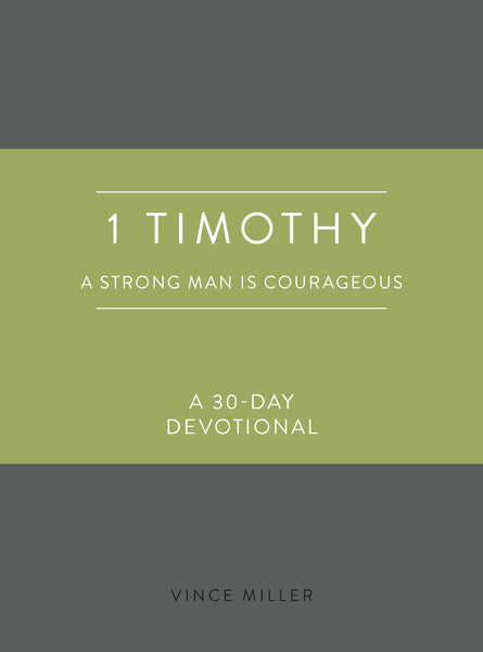 1 Timothy: A Strong Man is Courageous: A 30-Day Devotional (Strong Man Devotionals) -  Vince Miller | David C Cook