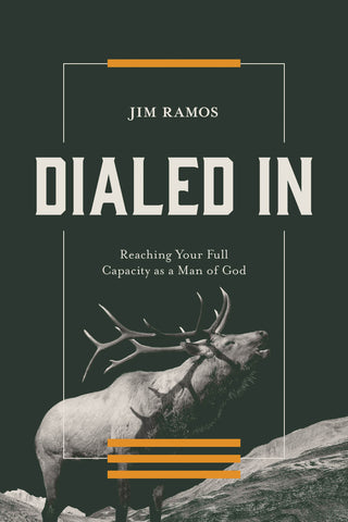 Dialed In: Reaching Your Full Capacity as a Man of God – Jim Ramos | David C Cook