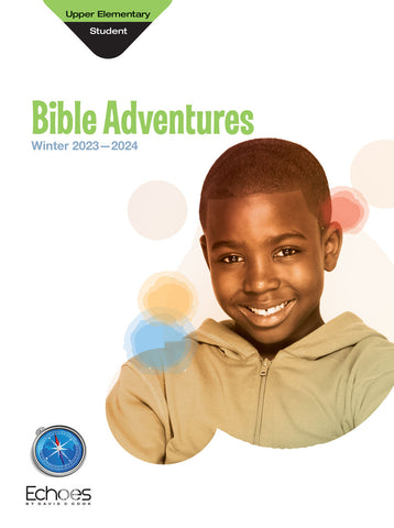 Echoes | Upper Elementary Bible Adventures Student Book | Winter 2023-2024