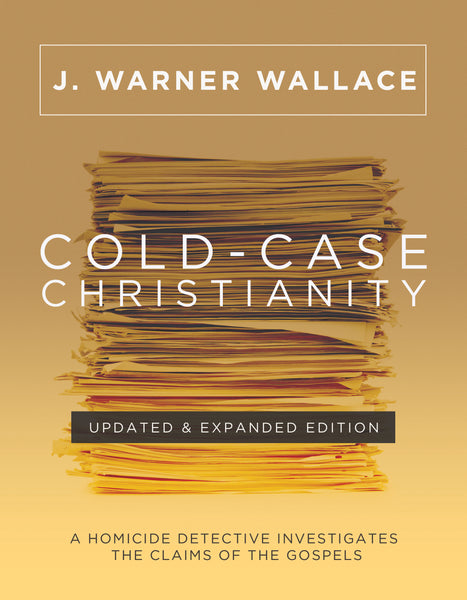 Cold-Case Christianity: Updated And Expanded - A Homicide Detective Investigates the Claims of the Gospels - J. Warner Wallace | David C Cook
