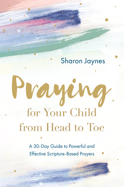 Praying for Your Child from Head to Toe - Sharon Jaynes | Esther Press