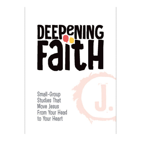 Deepening Faith: Small-Group Studies That Move Jesus From Your Head to Your Heart (Leader booklet)
