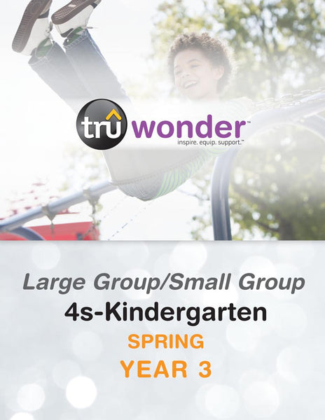 TruWonder | 4s-Kindergarten Large Group/Small Group Quarterly Kit | Spring Year 3