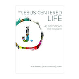 The Jesus-Centered Life: 40 Devotions for Teenagers