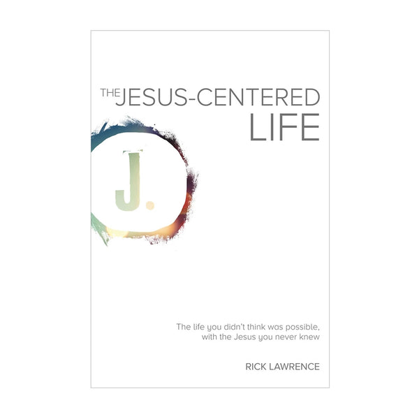 The Jesus-Centered Life: The life you didn't think was possible, with the Jesus you never knew