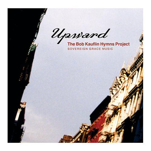 Upward: The Bob Kauflin Hymns Project