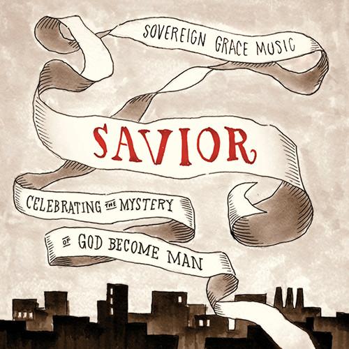 Savior: Celebrating the Mystery of God Become Man