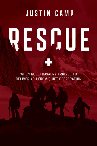 Rescue: When God’s Cavalry Arrives to Deliver You from Quiet Desperation - Justin Camp | David C Cook