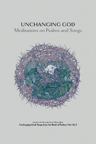 Unchanging God: Meditations on Psalms and Songs
