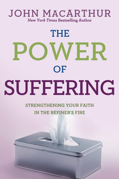 The Power of Suffering: Strengthening Your Faith in the Refiner's Fire - John MacArthur, Jr. | David C Cook