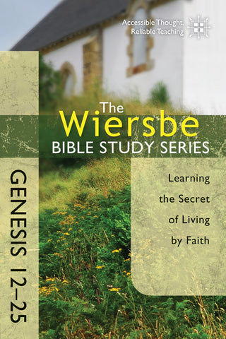 The Wiersbe Bible Study Series: Genesis 12-25 - Warren Wiersbe | David C Cook