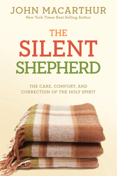 The Silent Shepherd: The Care, Comfort, and Correction of the Holy Spirit - John MacArthur, Jr. | David C Cook